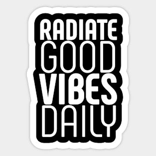 Radiate good vibes daily Sticker